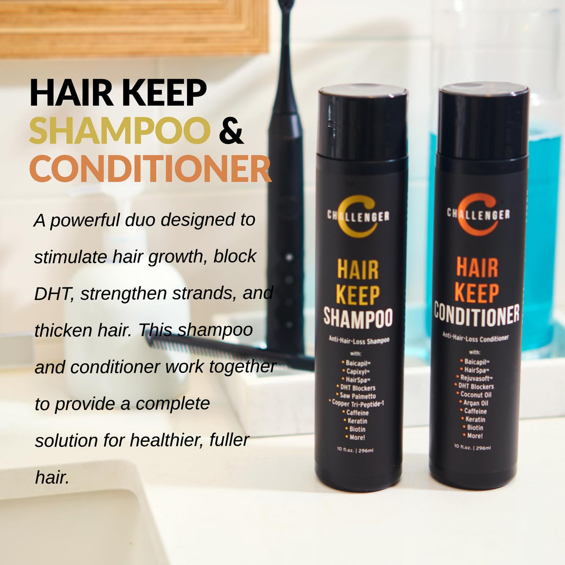 Challenger Men's Hair Keep Shampoo & Conditioner, 2X 10 Oz Bottles | Hair Growth Combo | DHT Blockers| w/Baicapil, Capixil, Rejuvasoft, HairSpa | Caffeine, Biotin, Argan Oil, Coconut Oil & more!