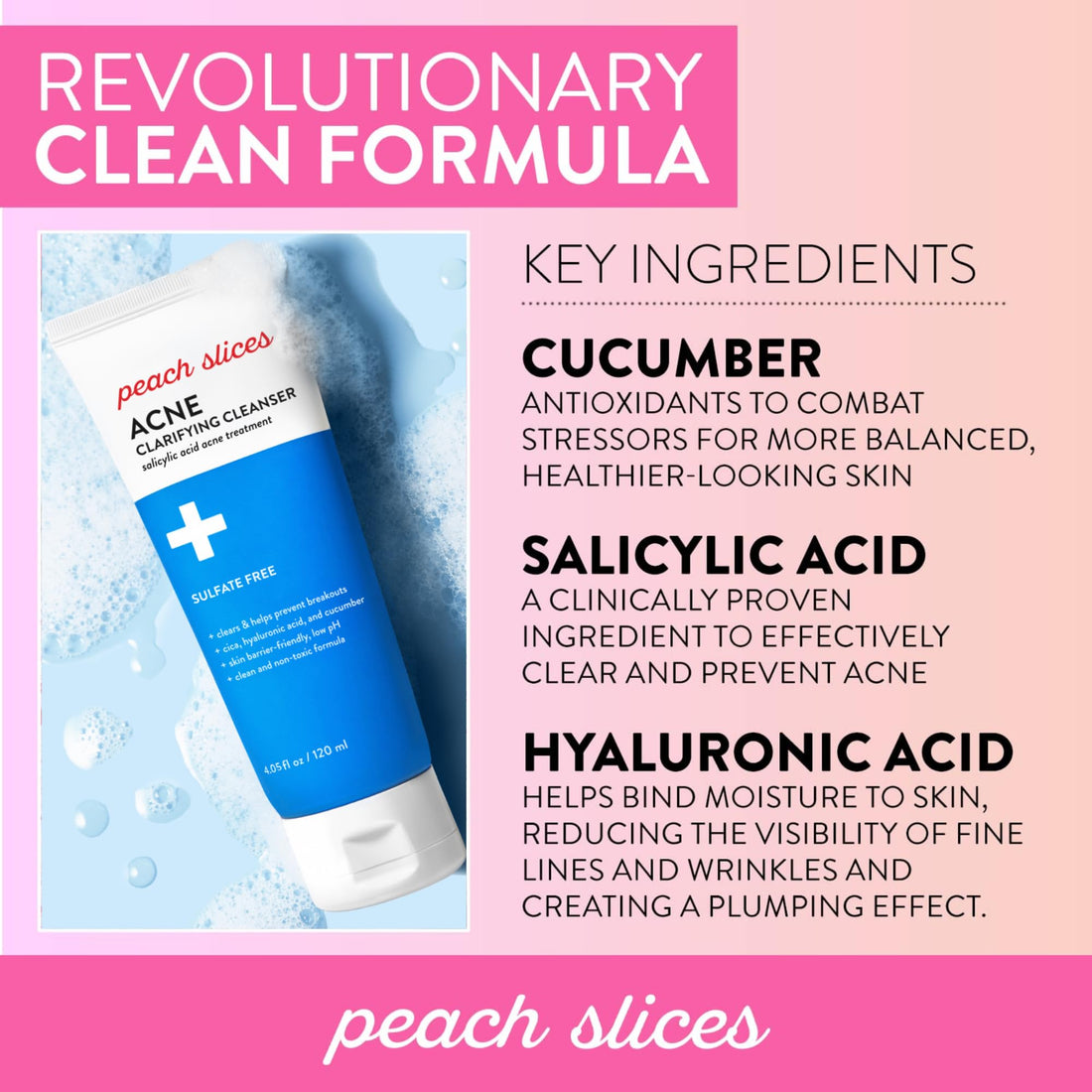 Peach Slices | Acne Clarifying Cleanser | Deep Cleans & Prevents Acne | 2% Salicylic Acid | Hyaluronic Acid | Sulfate-Free | Hydrates & Calms Skin | Gentle Formula | Face Wash | Cruelty-Free | 4 oz