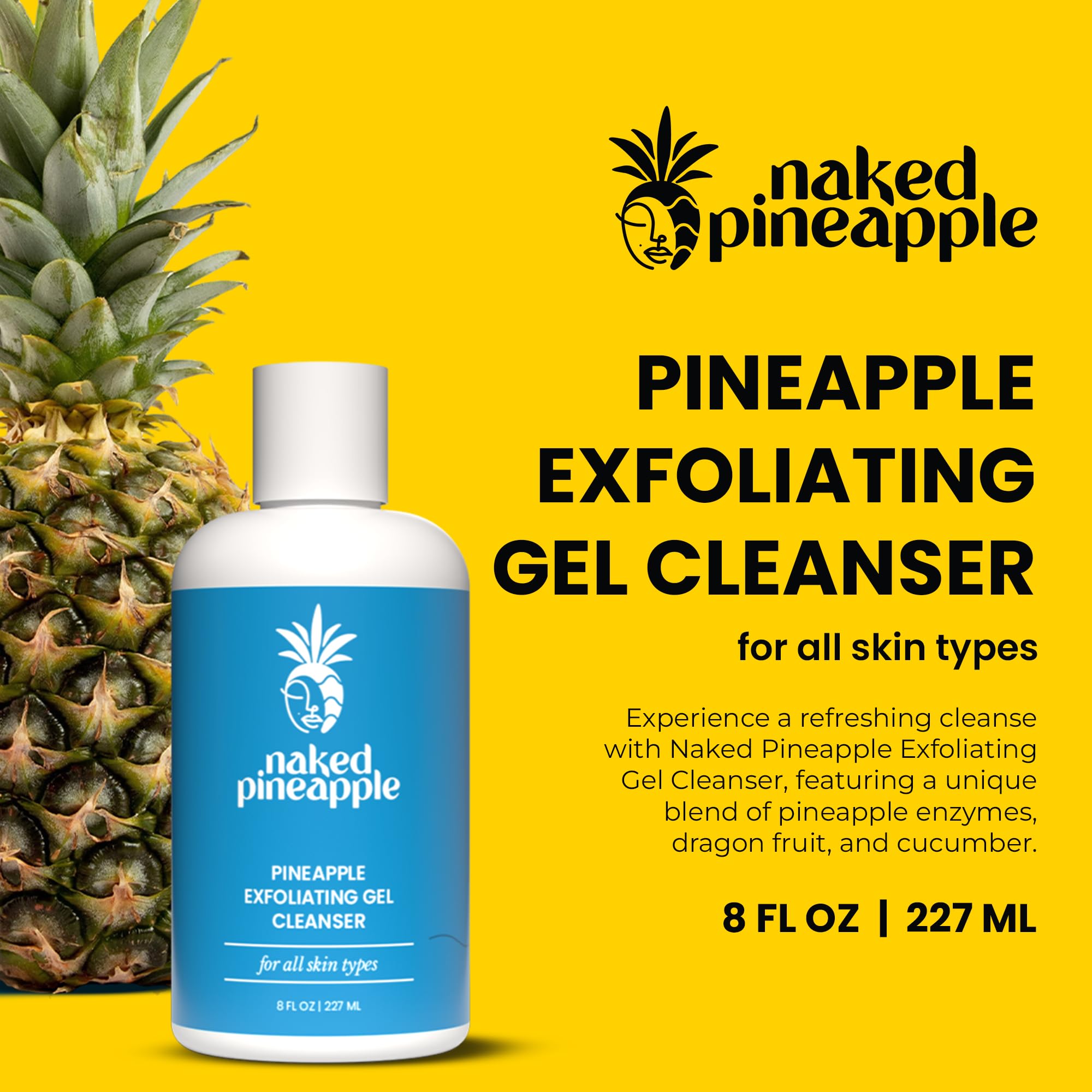 Naked Pineapple - Exfoliating Gel Cleanser with Enzymes, Daily Hydrating Cleanse, Gentle Exfoliation, Moisturizing for All Skin Types - 8oz